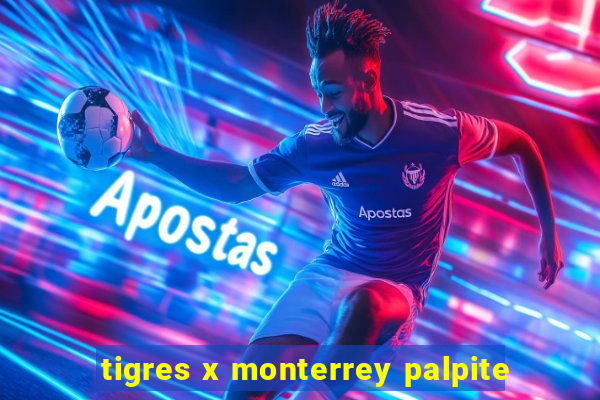 tigres x monterrey palpite